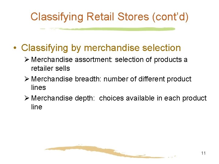 Classifying Retail Stores (cont’d) • Classifying by merchandise selection Ø Merchandise assortment: selection of
