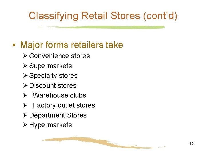 Classifying Retail Stores (cont’d) • Major forms retailers take Ø Convenience stores Ø Supermarkets