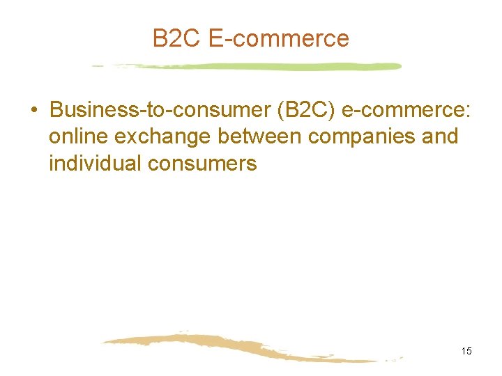 B 2 C E-commerce • Business-to-consumer (B 2 C) e-commerce: online exchange between companies