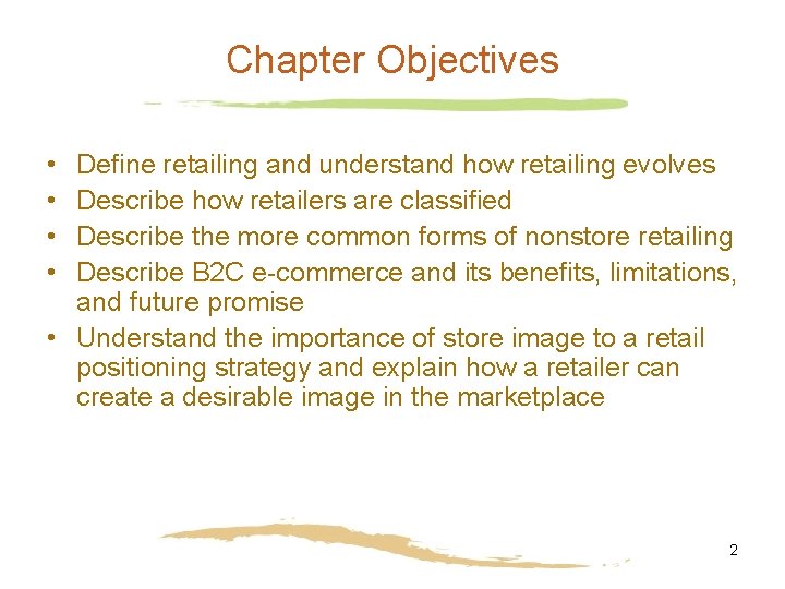 Chapter Objectives • • Define retailing and understand how retailing evolves Describe how retailers