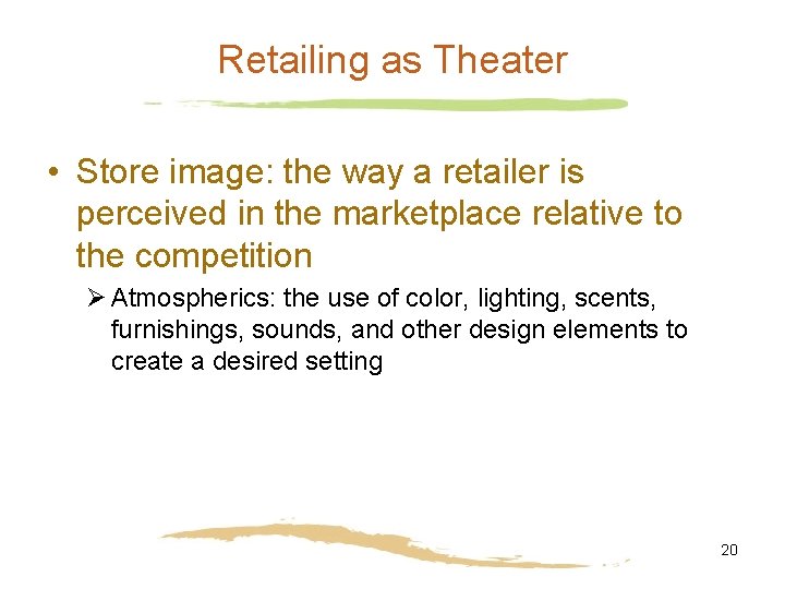 Retailing as Theater • Store image: the way a retailer is perceived in the