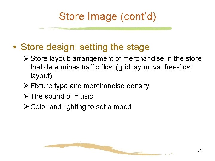 Store Image (cont’d) • Store design: setting the stage Ø Store layout: arrangement of