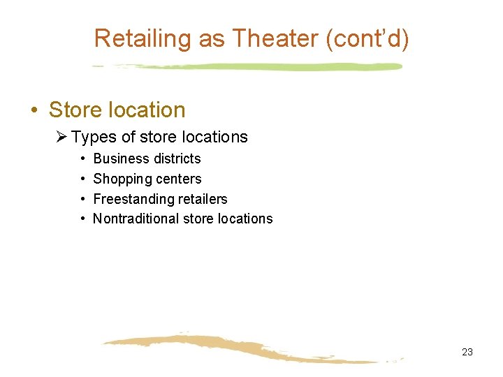 Retailing as Theater (cont’d) • Store location Ø Types of store locations • •