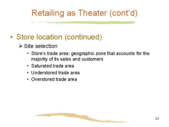 Retailing as Theater (cont’d) • Store location (continued) Ø Site selection • Store’s trade