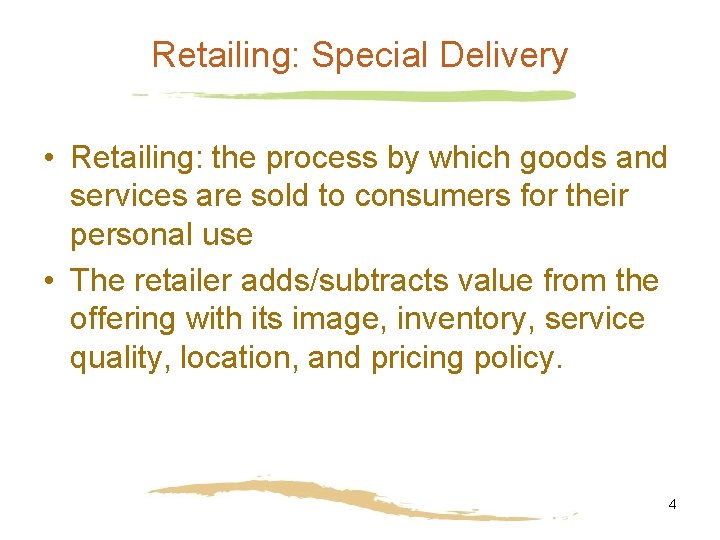 Retailing: Special Delivery • Retailing: the process by which goods and services are sold