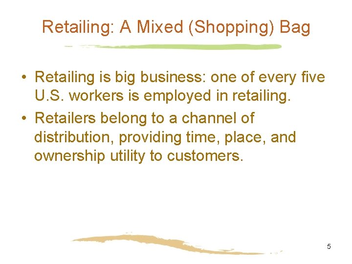 Retailing: A Mixed (Shopping) Bag • Retailing is big business: one of every five