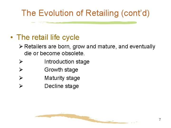 The Evolution of Retailing (cont’d) • The retail life cycle Ø Retailers are born,