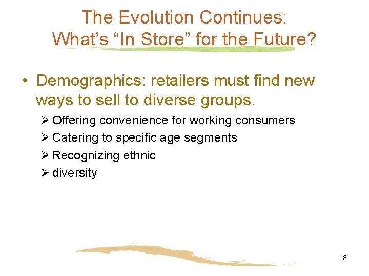 The Evolution Continues: What’s “In Store” for the Future? • Demographics: retailers must find