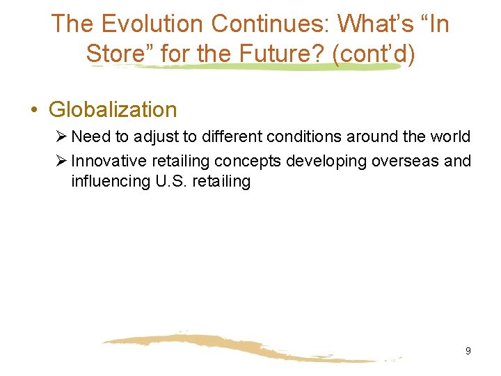 The Evolution Continues: What’s “In Store” for the Future? (cont’d) • Globalization Ø Need