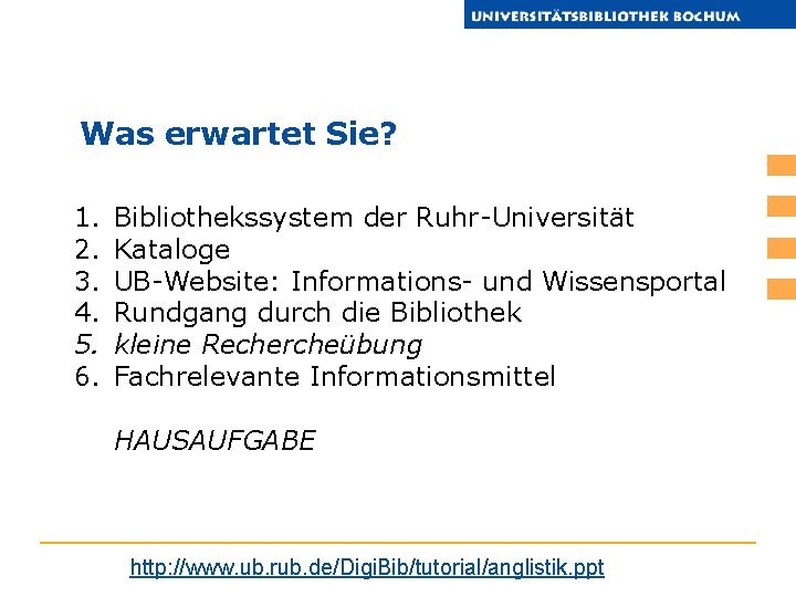 Was erwartet Sie? 1. 2. 3. 4. 5. 6. Bibliothekssystem der Ruhr-Universität Kataloge UB-Website: