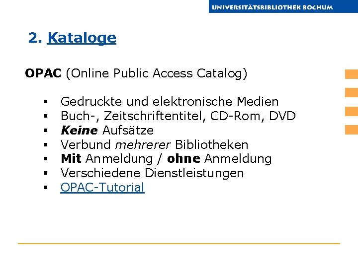 2. Kataloge OPAC (Online Public Access Catalog) § § § § Gedruckte und elektronische
