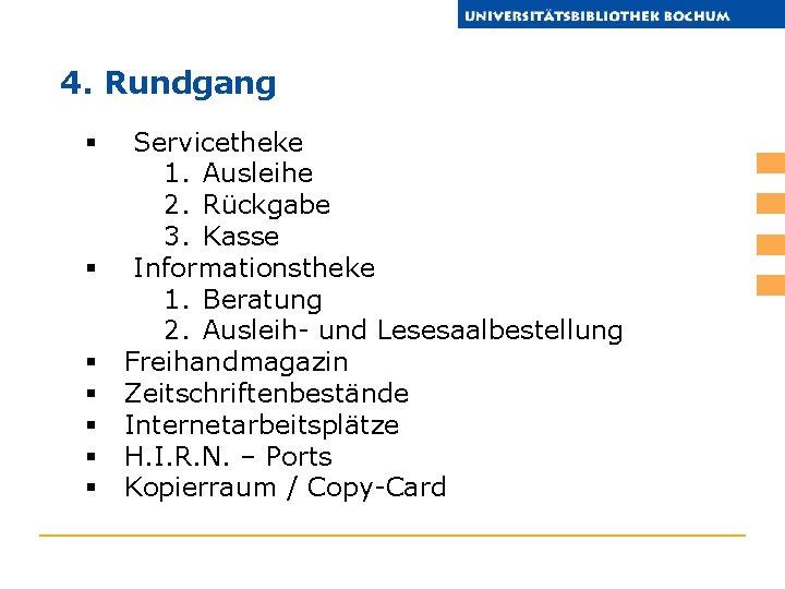 4. Rundgang § § § § Servicetheke 1. Ausleihe 2. Rückgabe 3. Kasse Informationstheke