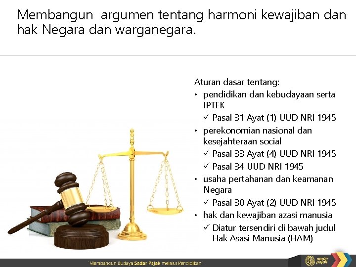 Membangun argumen tentang harmoni kewajiban dan hak Negara dan warganegara. Aturan dasar tentang: •