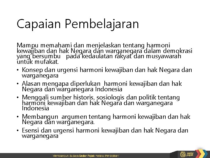 Capaian Pembelajaran Mampu memahami dan menjelaskan tentang harmoni kewajiban dan hak Negara dan warganegara