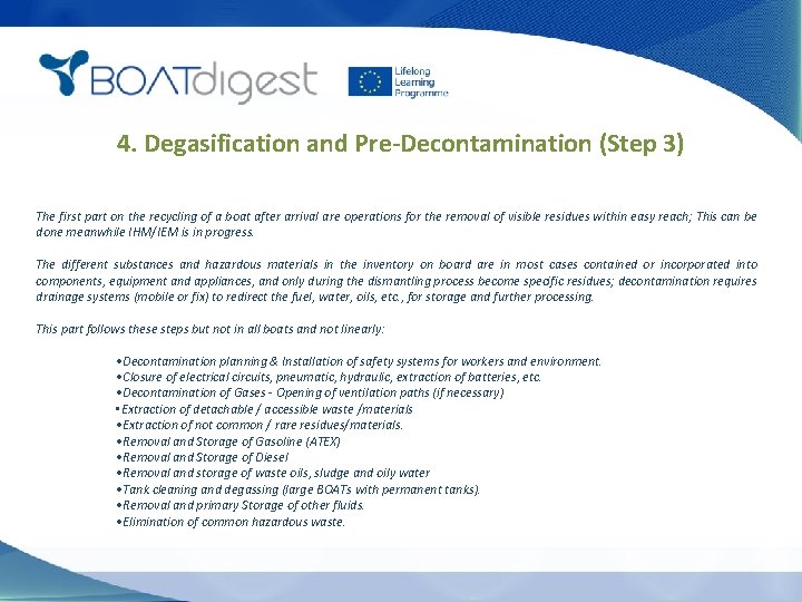 4. Degasification and Pre-Decontamination (Step 3) The first part on the recycling of a