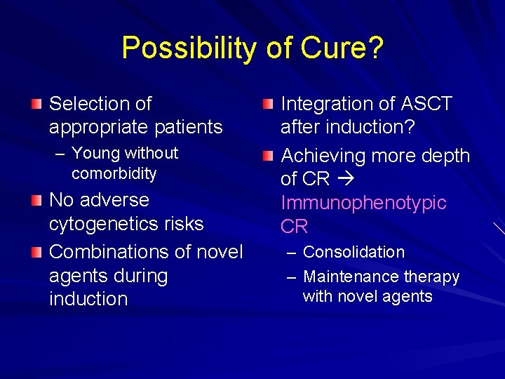 Possibility of Cure? Selection of appropriate patients – Young without comorbidity No adverse cytogenetics