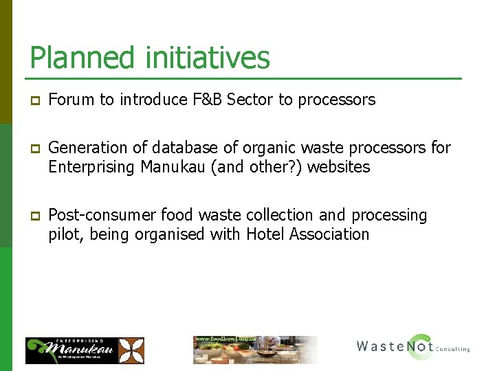 Planned initiatives p Forum to introduce F&B Sector to processors p Generation of database