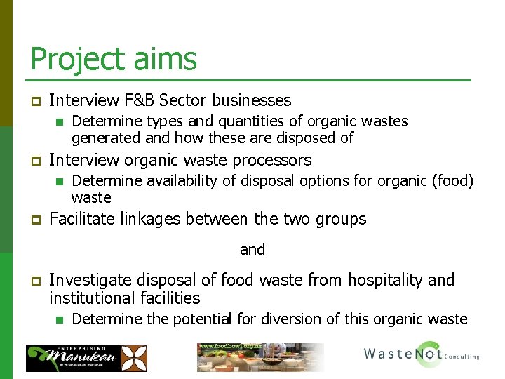 Project aims p Interview F&B Sector businesses n p Interview organic waste processors n