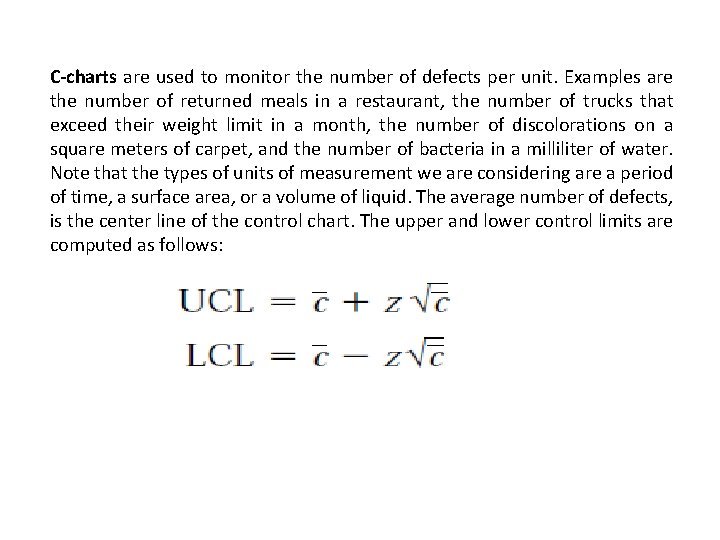 C-charts are used to monitor the number of defects per unit. Examples are the