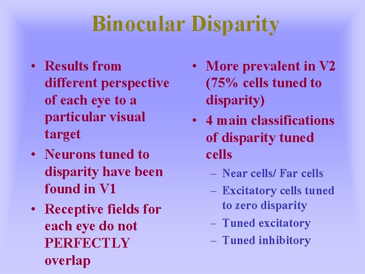 Binocular Disparity • Results from different perspective of each eye to a particular visual