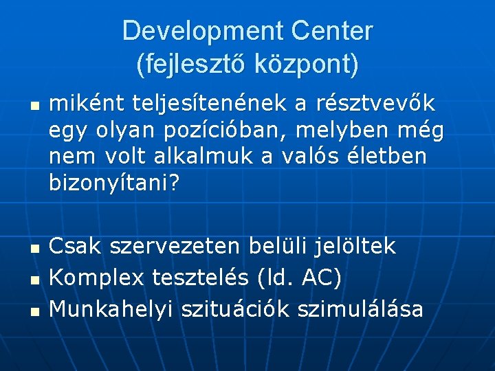 Development Center (fejlesztő központ) n n miként teljesítenének a résztvevők egy olyan pozícióban, melyben