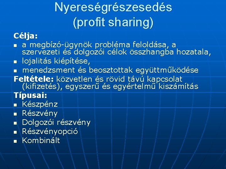 Nyereségrészesedés (profit sharing) Célja: n a megbízó-ügynök probléma feloldása, a szervezeti és dolgozói célok