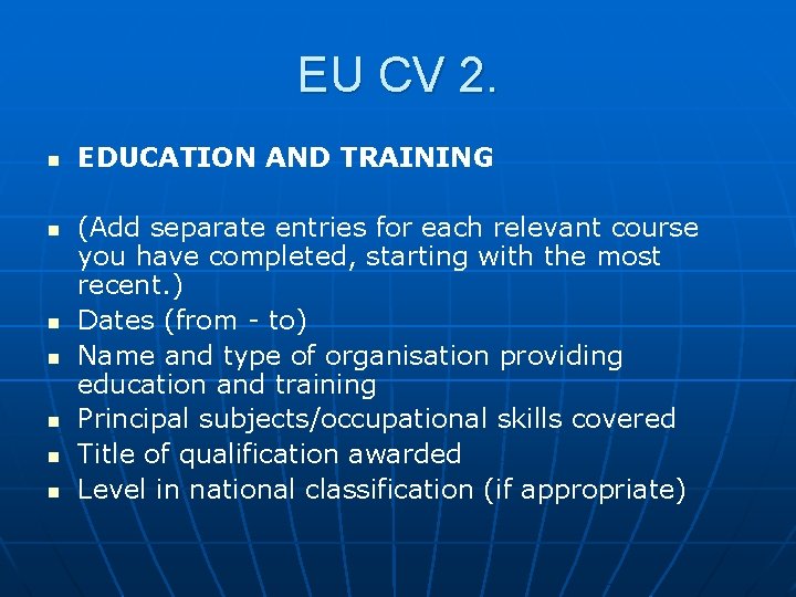 EU CV 2. n n n n EDUCATION AND TRAINING (Add separate entries for