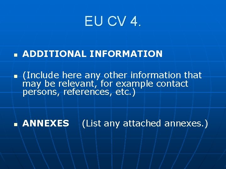 EU CV 4. n n n ADDITIONAL INFORMATION (Include here any other information that