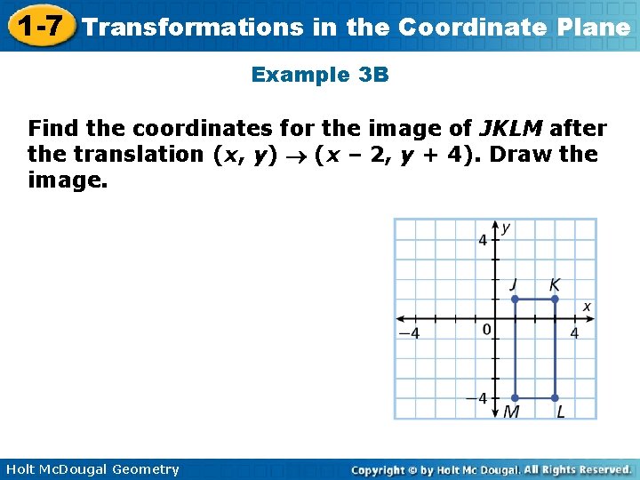 1 -7 Transformations in the Coordinate Plane Example 3 B Find the coordinates for