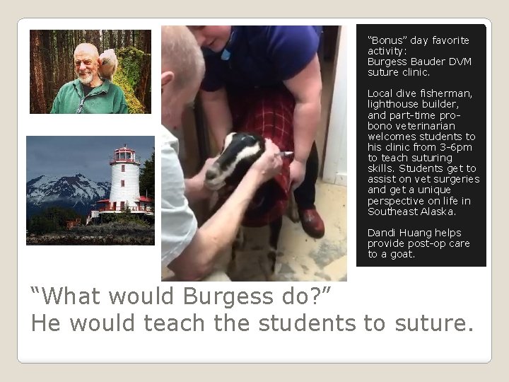 “Bonus” day favorite activity: Burgess Bauder DVM suture clinic. Local dive fisherman, lighthouse builder,