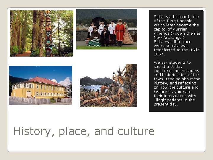 Sitka is a historic home of the Tlingit people which later became the capitol