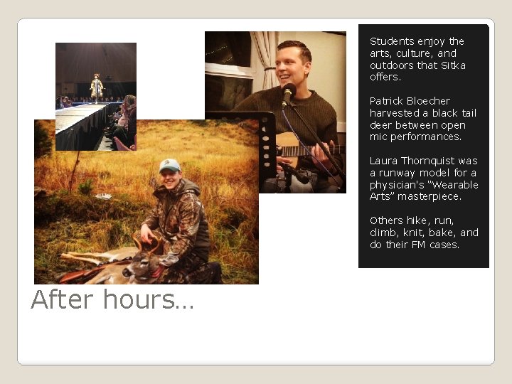 Students enjoy the arts, culture, and outdoors that Sitka offers. Patrick Bloecher harvested a