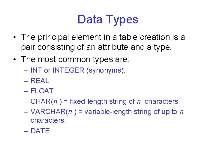 Data Types • The principal element in a table creation is a pair consisting