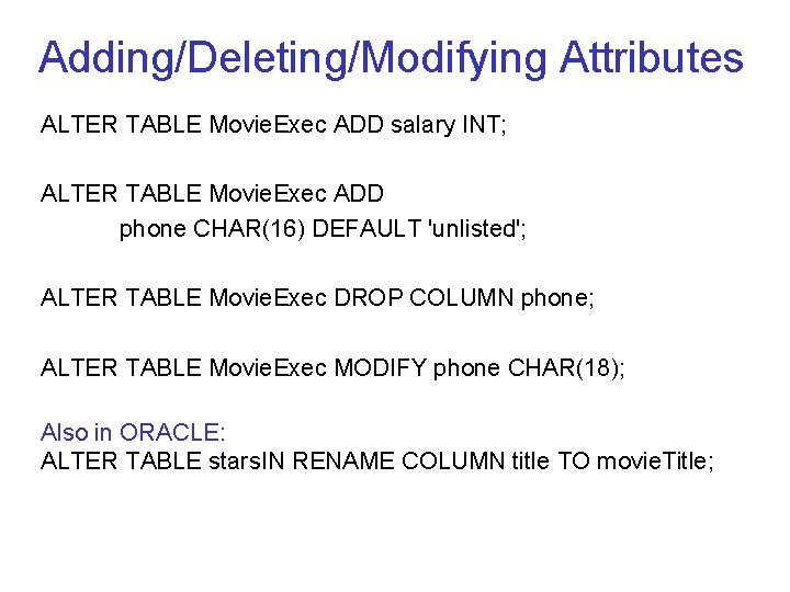 Adding/Deleting/Modifying Attributes ALTER TABLE Movie. Exec ADD salary INT; ALTER TABLE Movie. Exec ADD