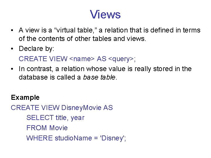 Views • A view is a “virtual table, ” a relation that is defined