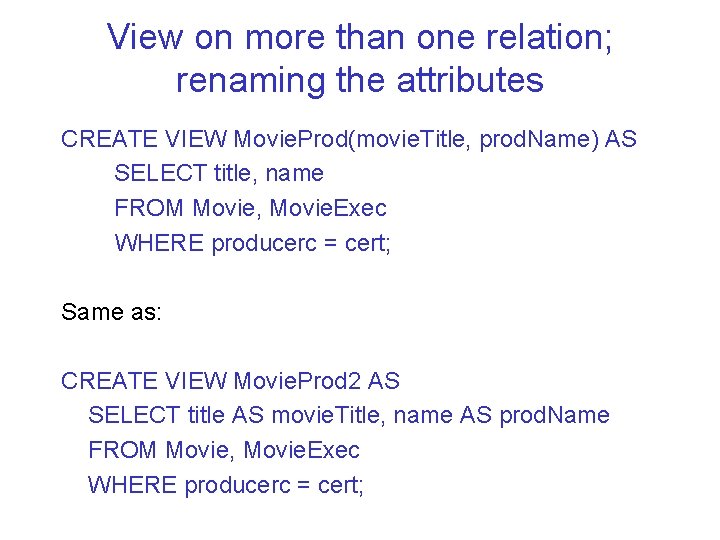 View on more than one relation; renaming the attributes CREATE VIEW Movie. Prod(movie. Title,