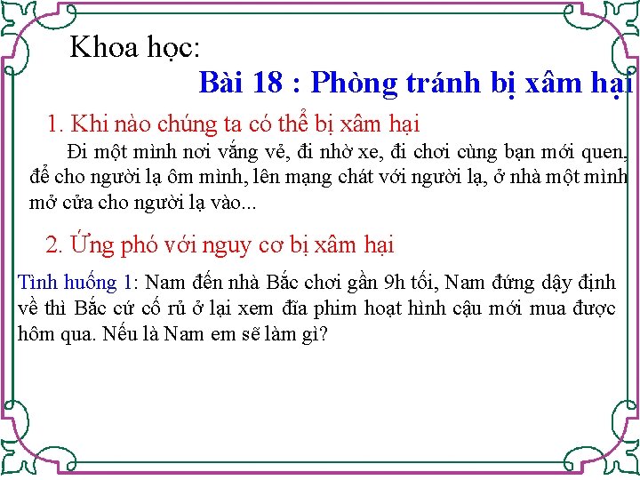 Khoa học: Bài 18 : Phòng tránh bị xâm hại 1. Khi nào chúng