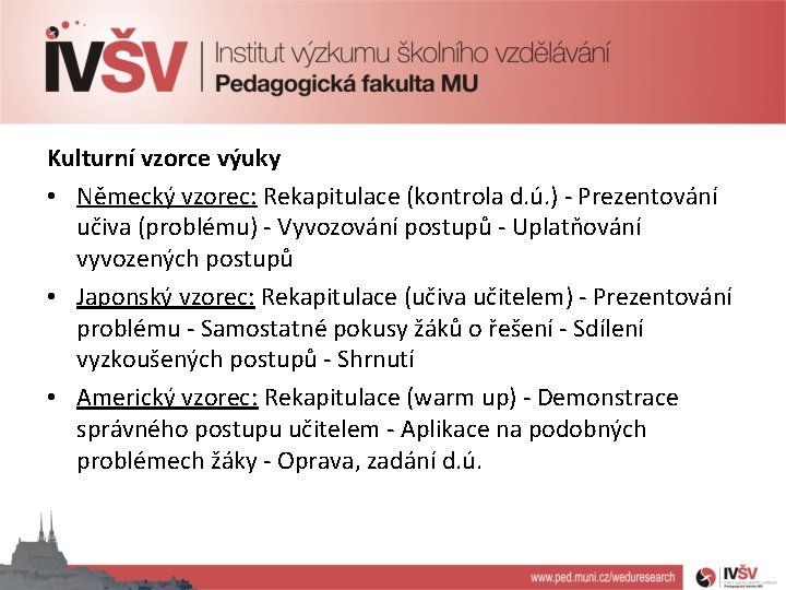 Kulturní vzorce výuky • Německý vzorec: Rekapitulace (kontrola d. ú. ) - Prezentování učiva