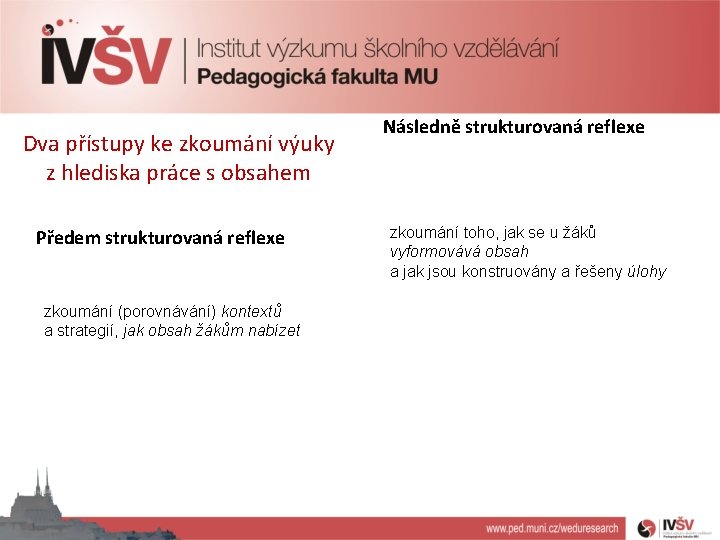 Dva přístupy ke zkoumání výuky z hlediska práce s obsahem Předem strukturovaná reflexe zkoumání