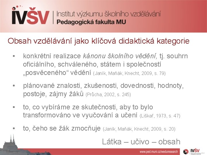 Obsah vzdělávání jako klíčová didaktická kategorie • konkrétní realizace kánonu školního vědění, tj. souhrn