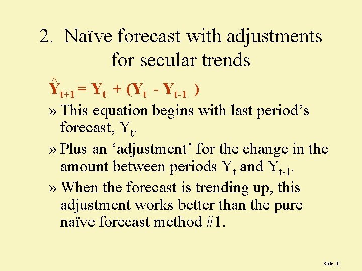 2. Naïve forecast with adjustments for secular trends ^ Yt+1 = Yt + (Yt