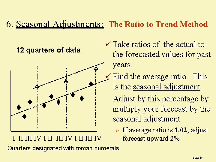 6. Seasonal Adjustments: The Ratio to Trend Method ü Take ratios of the actual