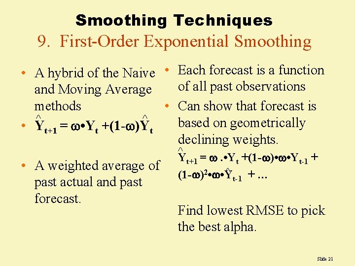 Smoothing Techniques 9. First-Order Exponential Smoothing • A hybrid of the Naive • Each