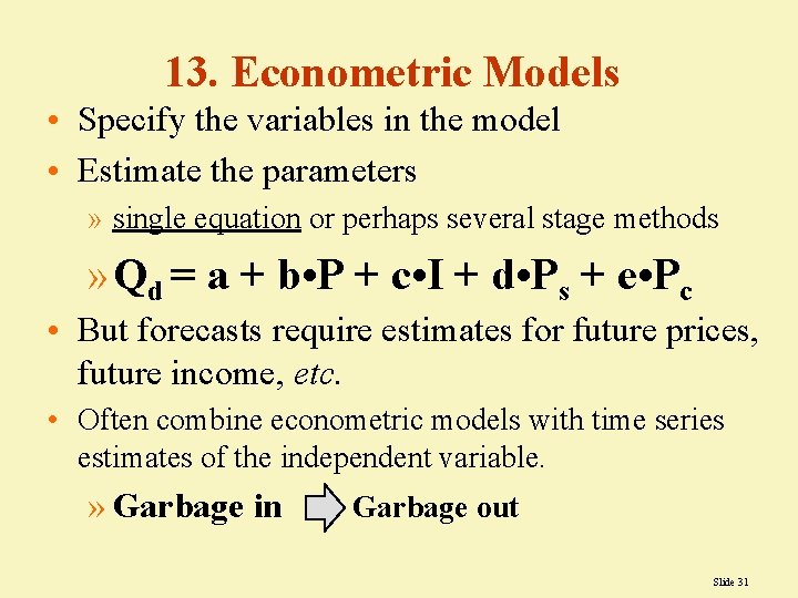 13. Econometric Models • Specify the variables in the model • Estimate the parameters