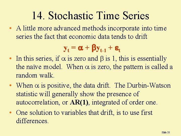 14. Stochastic Time Series • A little more advanced methods incorporate into time series