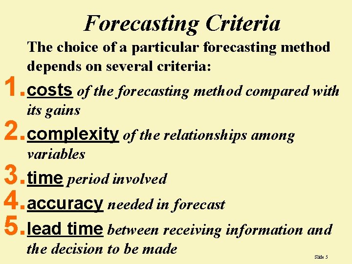 Forecasting Criteria The choice of a particular forecasting method depends on several criteria: 1.