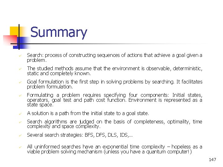 Summary ü Search: process of constructing sequences of actions that achieve a goal given