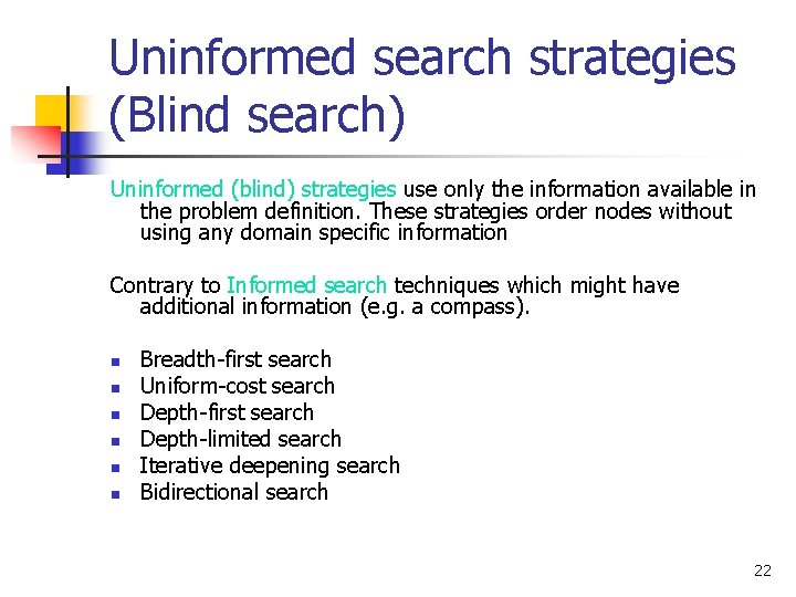 Uninformed search strategies (Blind search) Uninformed (blind) strategies use only the information available in