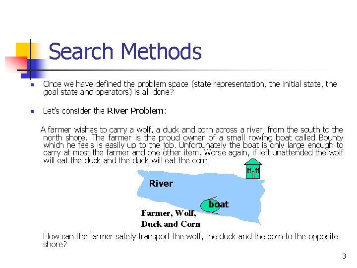 Search Methods n Once we have defined the problem space (state representation, the initial