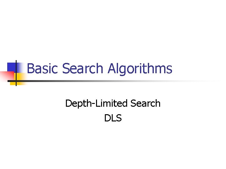 Basic Search Algorithms Depth-Limited Search DLS 